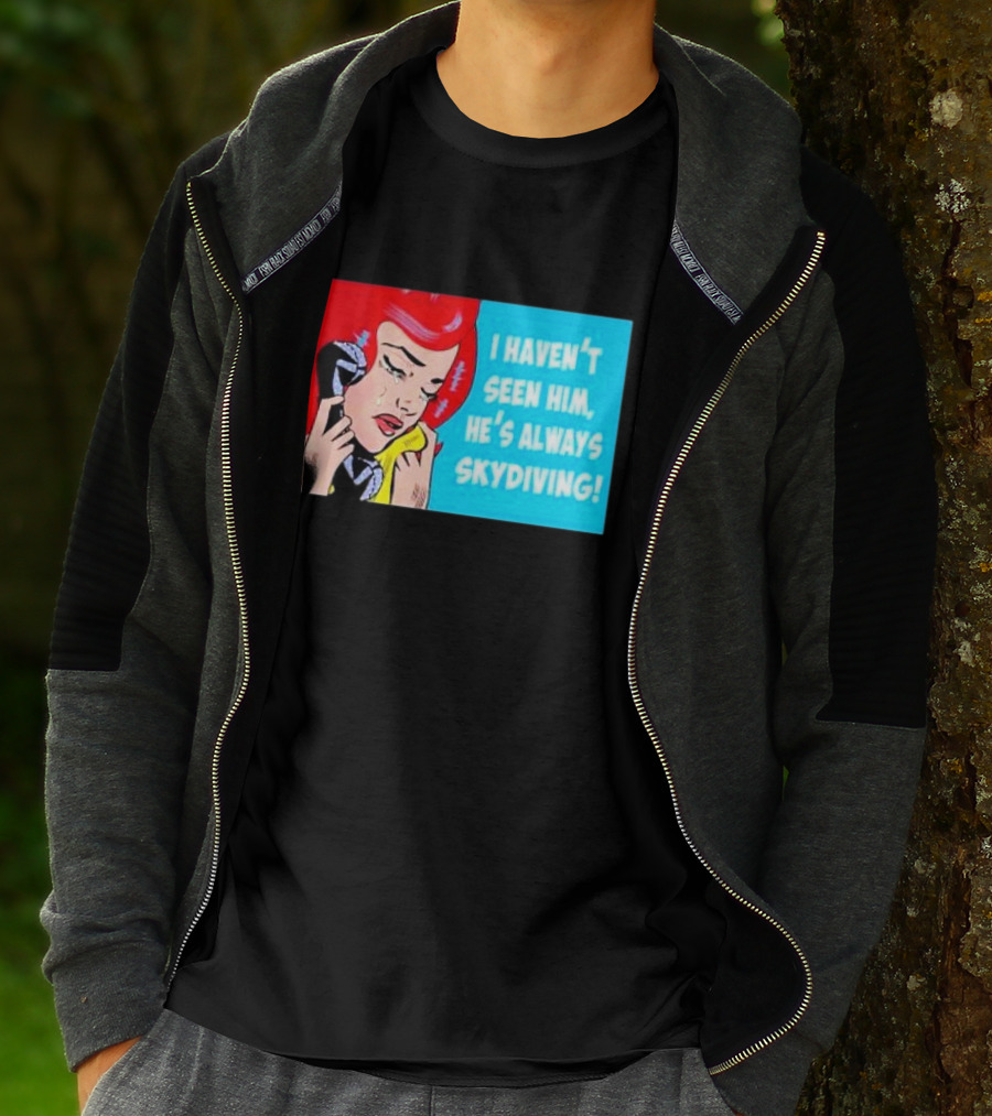 I Haven't Seen Him He's Always Skydiving Comic Pop Art Crying Woman Telephone T-Shirt