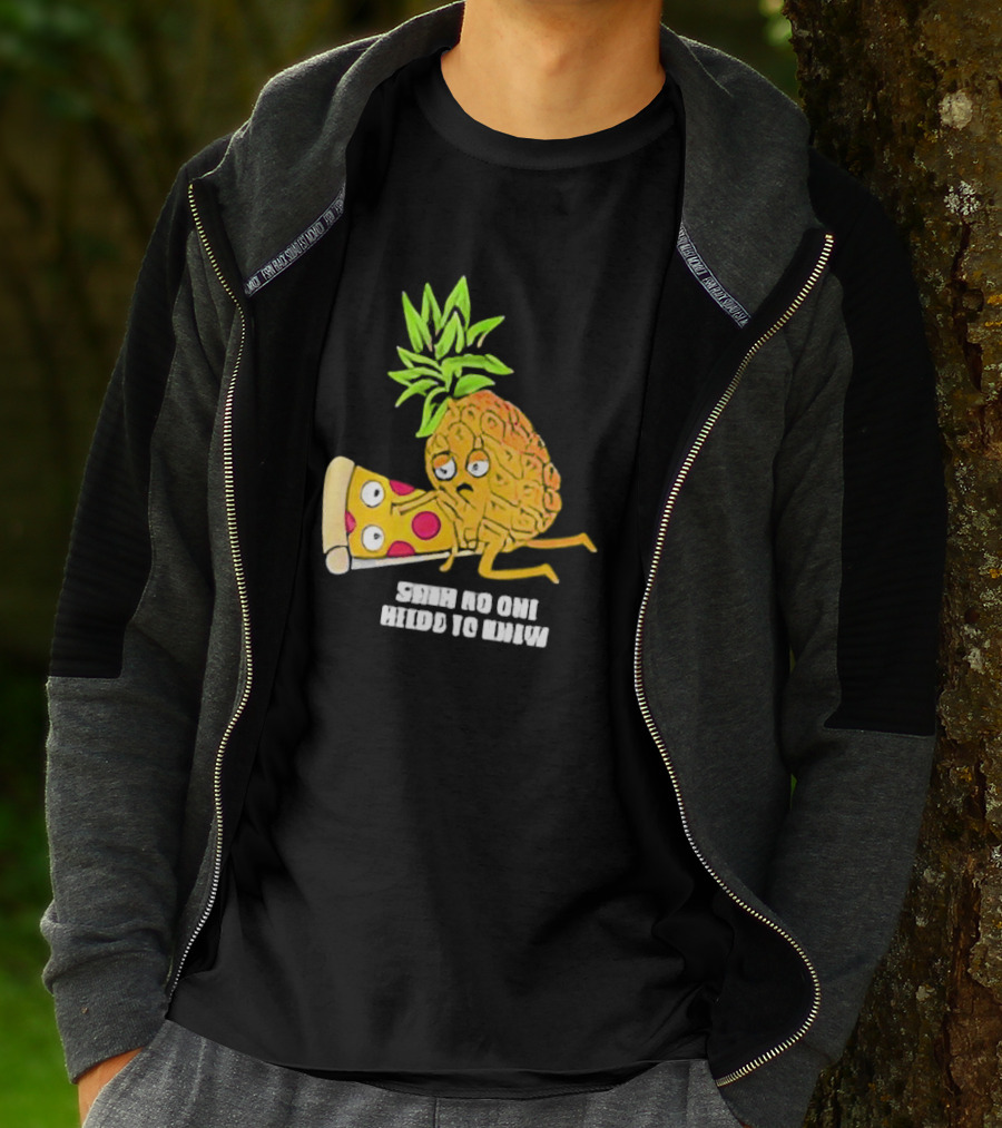 Pineapple Belongs On Pizza Lover No One Needs To Know Pun Meme T-Shirt
