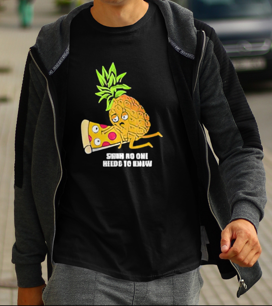 Pineapple Belongs On Pizza Lover No One Needs To Know Pun Meme T-Shirt