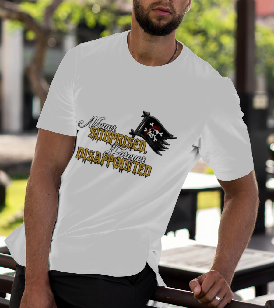 Never Surprised Forever Disappointed Pirate Skull And Crossbones Flag T-Shirt