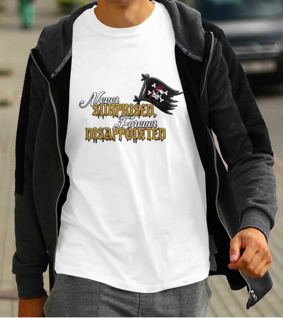 Never Surprised Forever Disappointed Pirate Skull And Crossbones Flag T-Shirt
