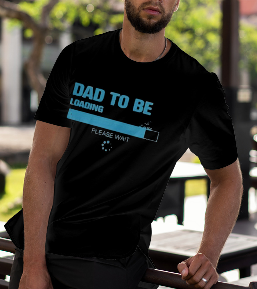 Dad To Be Loading Please Wait Funny Future Father Pregnancy Announcement T-Shirt
