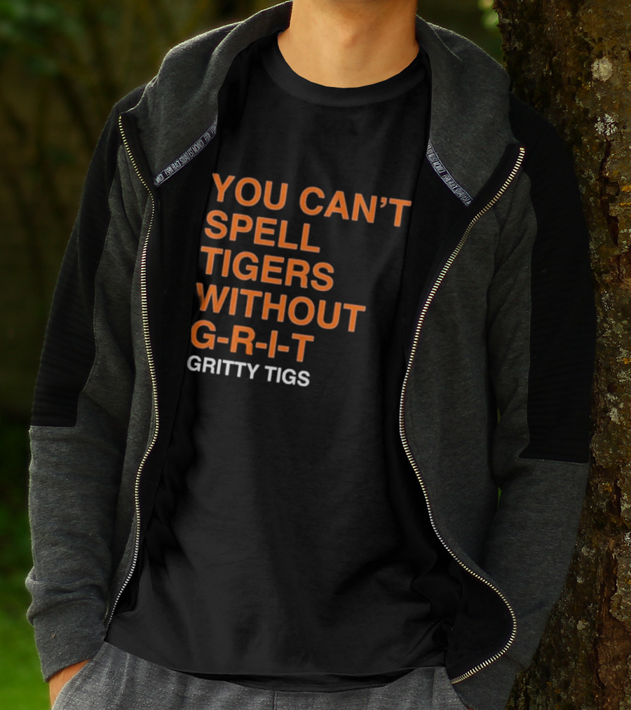 YOU CAN’T SPELL TIGERS WITHOUT G-R-I-T GRITTY TIGS T-Shirt