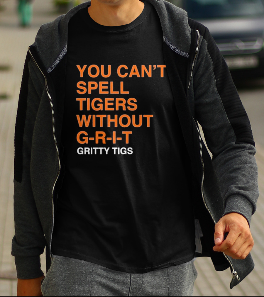 YOU CAN’T SPELL TIGERS WITHOUT G-R-I-T GRITTY TIGS T-Shirt