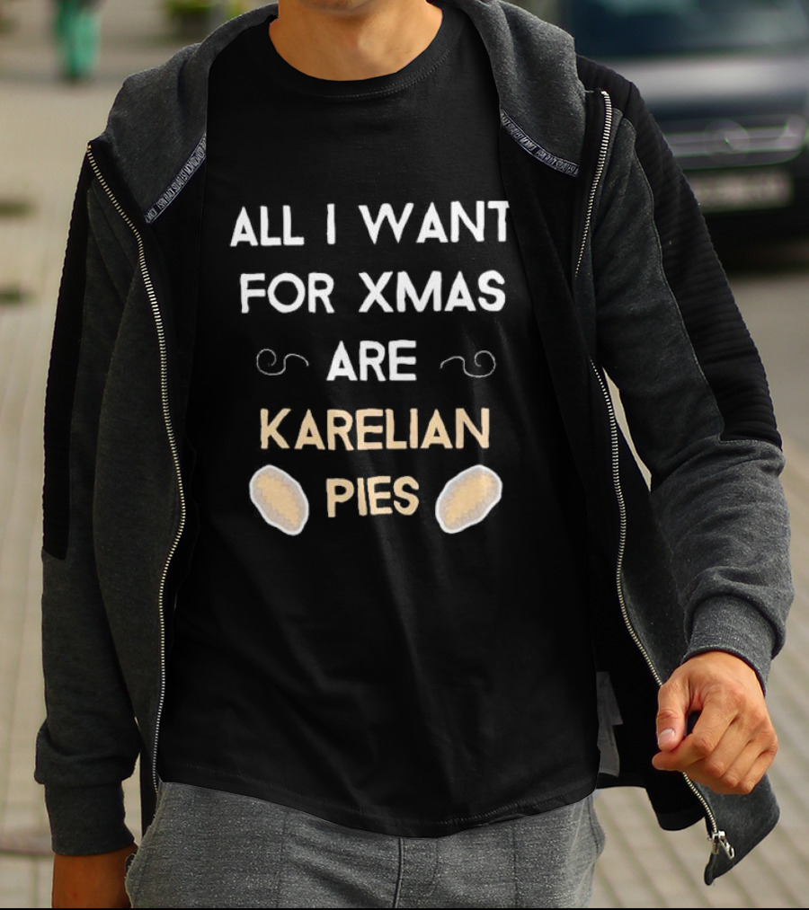 All I Want For Xmas Are Karelian Pies With Cute Holiday Graphics T-Shirt