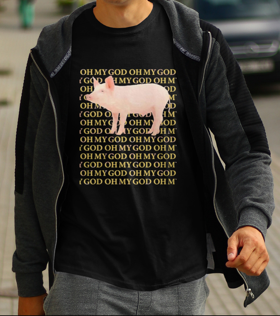 OH MY GOD PIG OH MY GOD T-Shirt