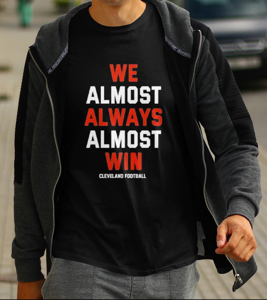 We Almost Always Almost Win Cleveland Football Fan T-Shirt
