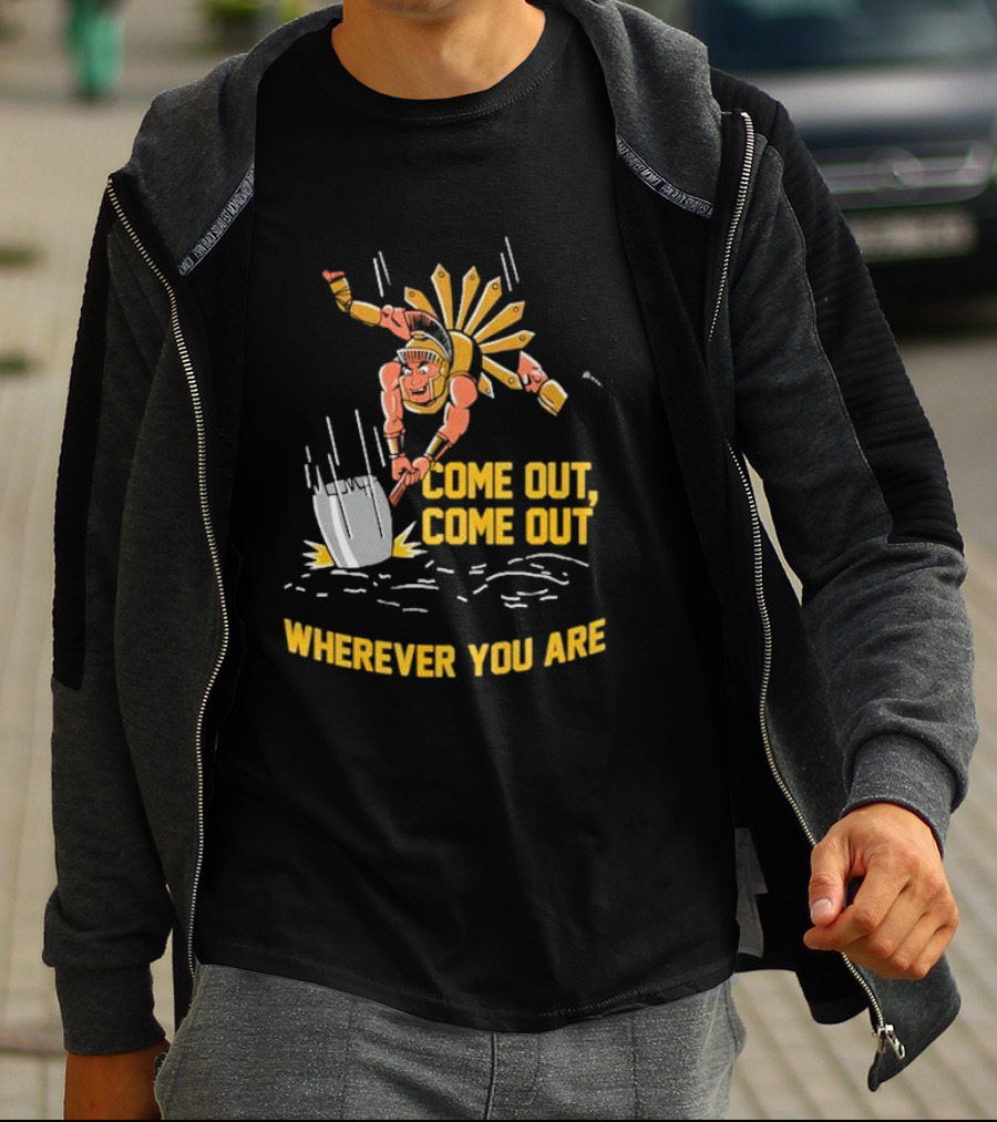 Come Out Come Out Wherever You Are Warrior With Shovel T-Shirt