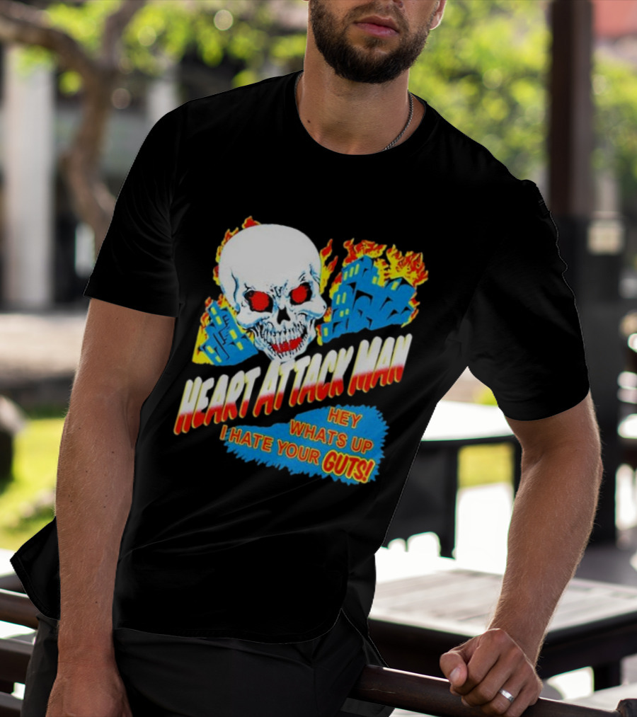 Heart Attack Man Hey Whats Up I Hate Your Guts Flaming Skull And Fiery Comic Book Style Buildings T-Shirt