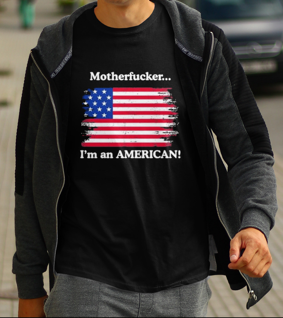 Motherfcker I’m An American Flag Patriotic T-Shirt