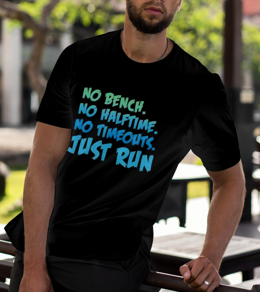 No Bench No Halftime No Timeouts Just Run T-Shirt