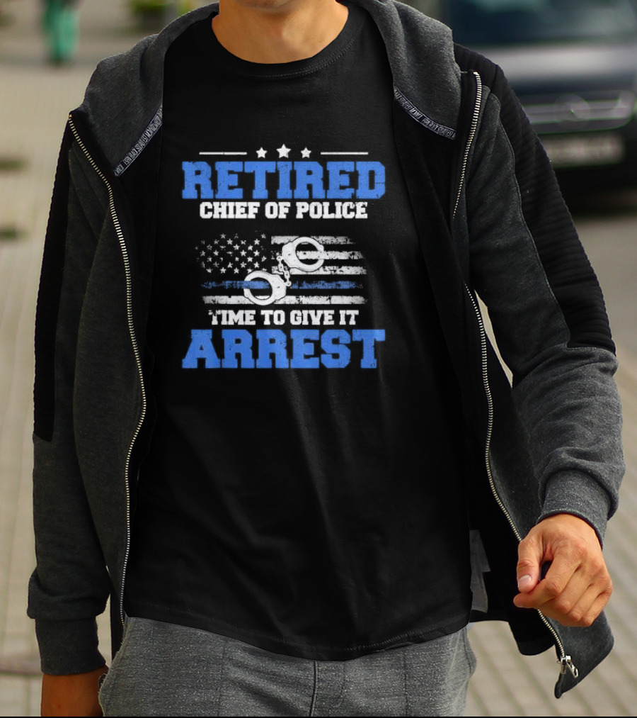 Retired Chief Of Police Time To Give It Arrest American Flag Handcuffs T-Shirt