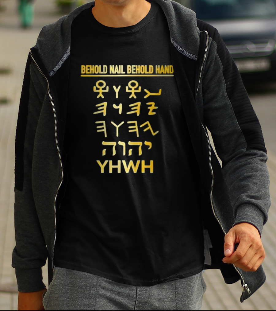 Behold Nail Behold Hand YHWH Tetragrammaton Paleo Hebrew T-Shirt