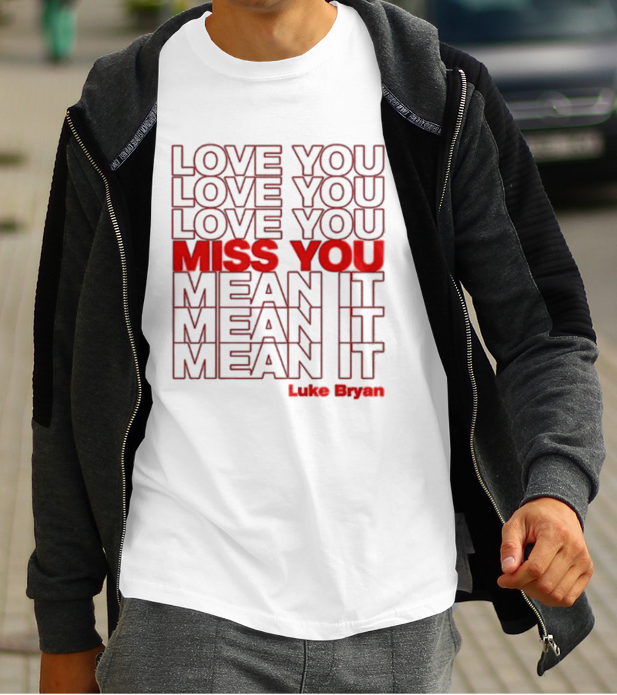 Luke Bryan Love You Miss You Mean It Repeated Text T-Shirt
