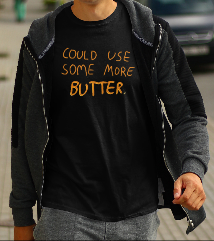 Could Use Some More Butter Text T-Shirt