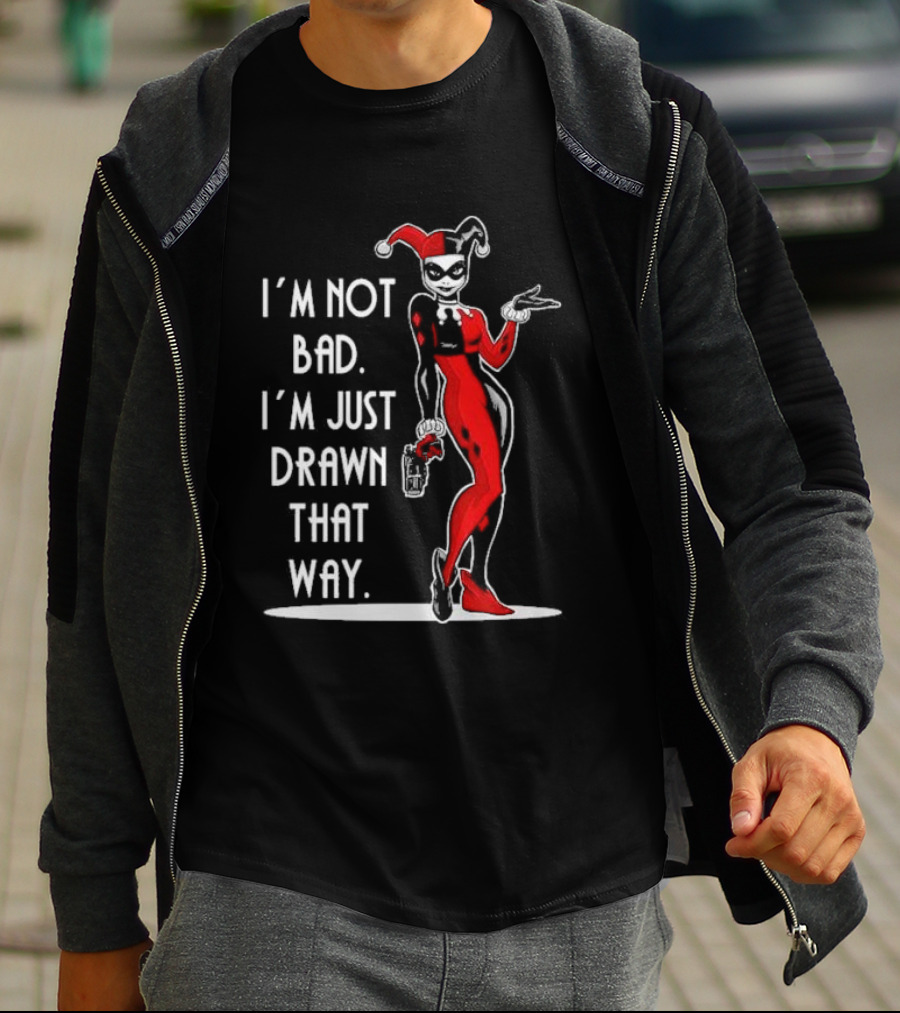 I’m Not Bad I’m Just Drawn That Way Harley Quinn Humor T-Shirt