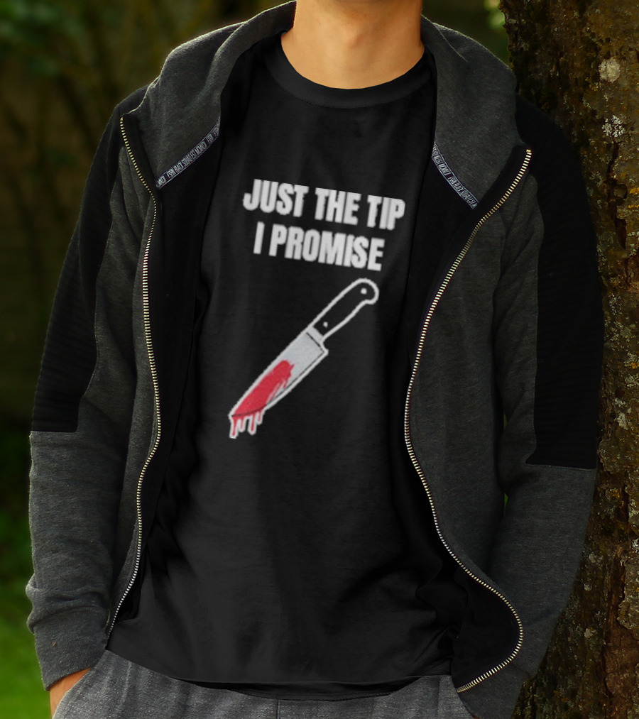 Just The Tip I Promise Knife Humor Geeksoutfit T-Shirt