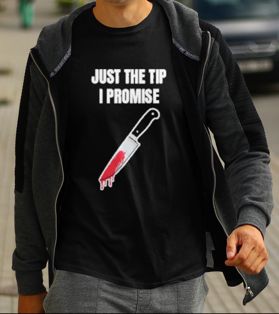 Just The Tip I Promise Knife Humor Geeksoutfit T-Shirt