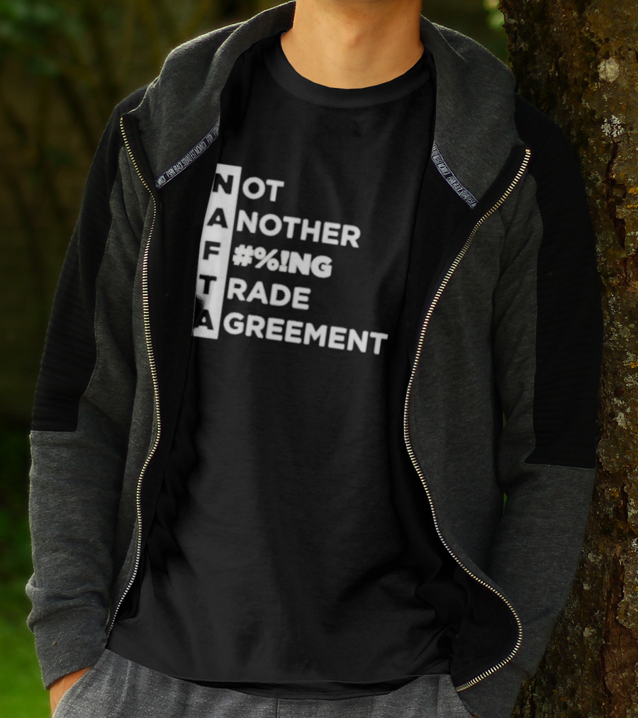NAFTA Not Another #%ing Trade Agreement T-Shirt