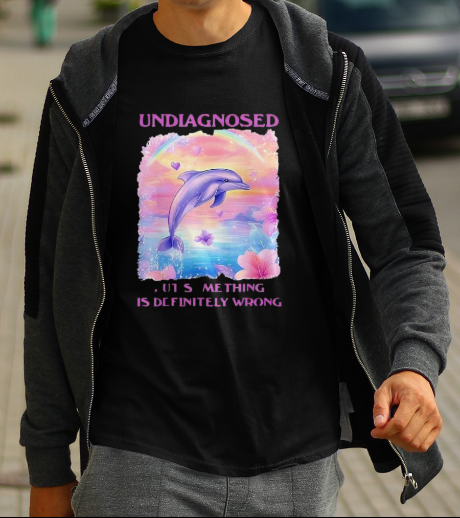 Undiagnosed Something Is Definitely Wrong Dolphin And Flowers Rainbow Hearts T-Shirt