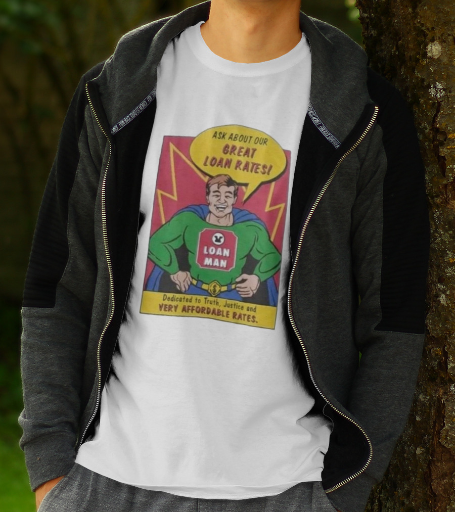 Ask About Our Great Loan Rates Loan Man Superhero Dedicated To Truth Justice And Very Affordable Rates T-Shirt