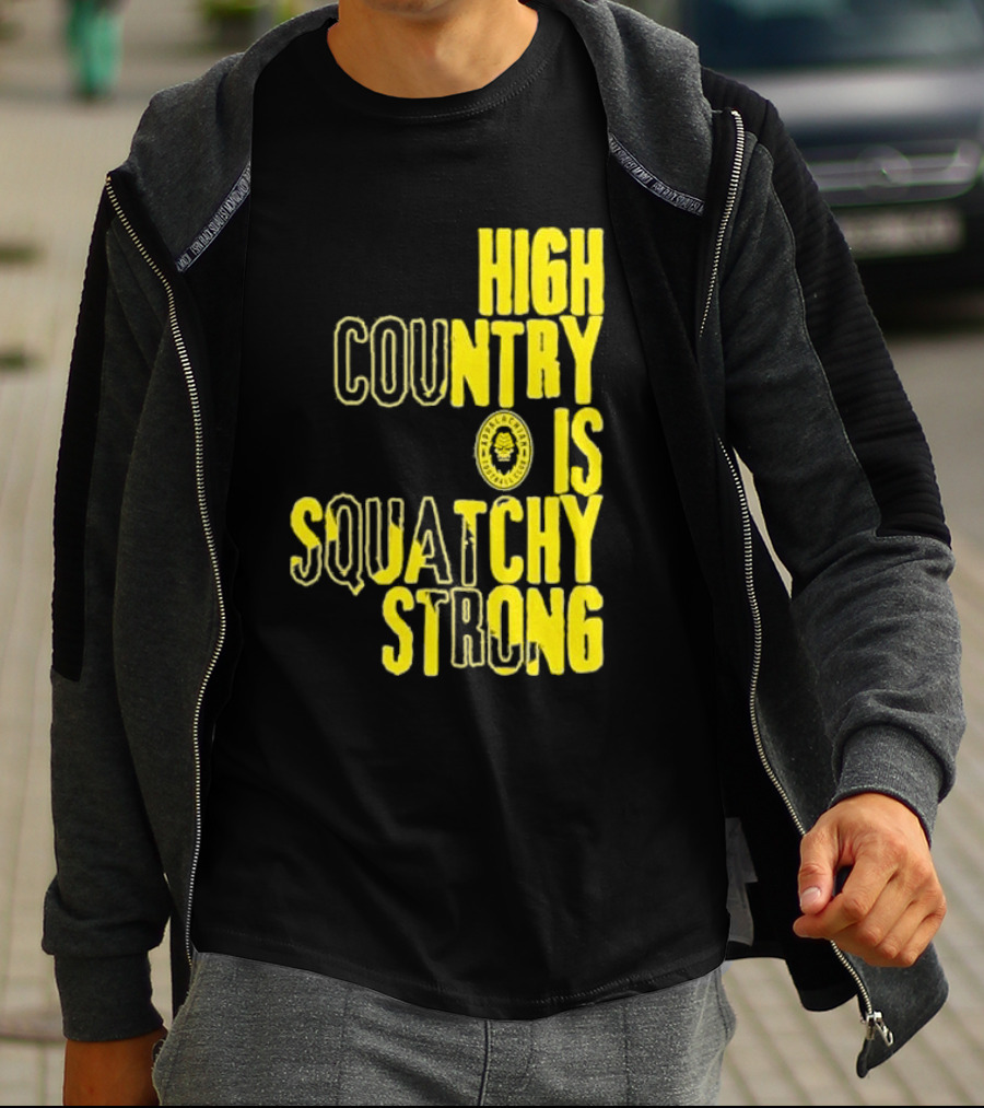 High Country Is Squatchy Strong Big Foot Badge T-Shirt
