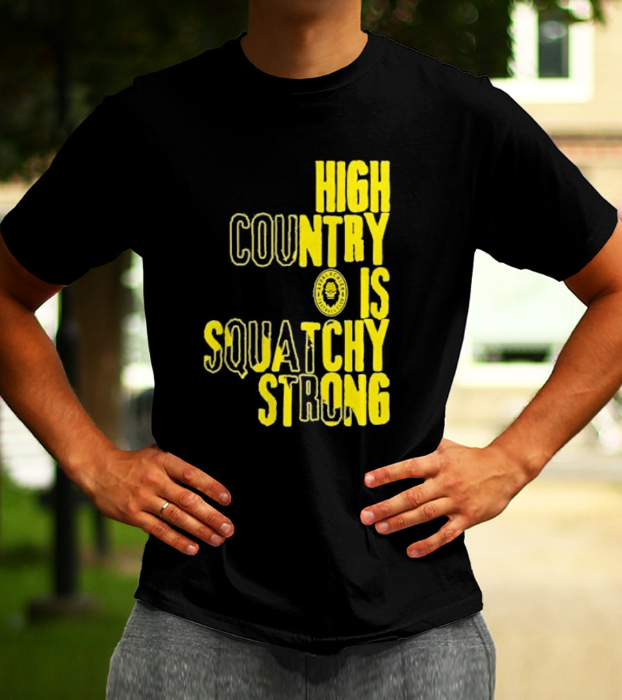High Country Is Squatchy Strong Big Foot Badge T-Shirt