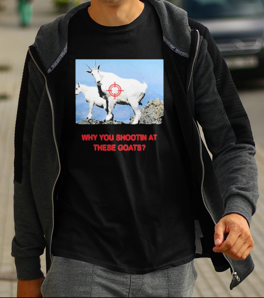 WHY YOU SHOOTIN AT THESE GOATS TARGETED IMAGE T-Shirt