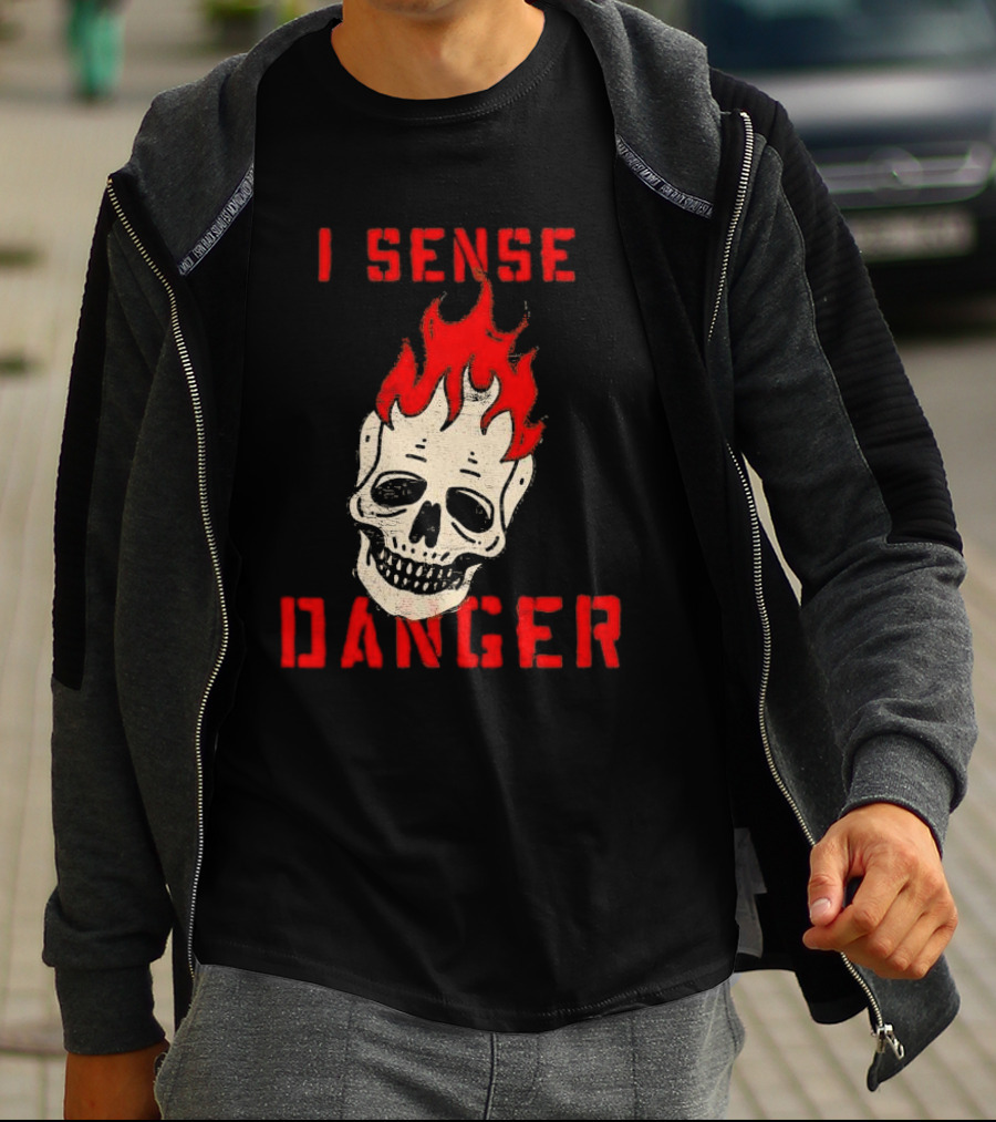 I Sense Danger Skull Fire Flame Warning T-Shirt