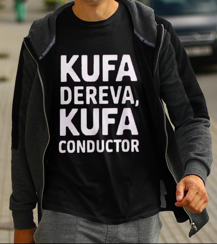 Kufa Dereva Kufa Conductor Phrase T-Shirt