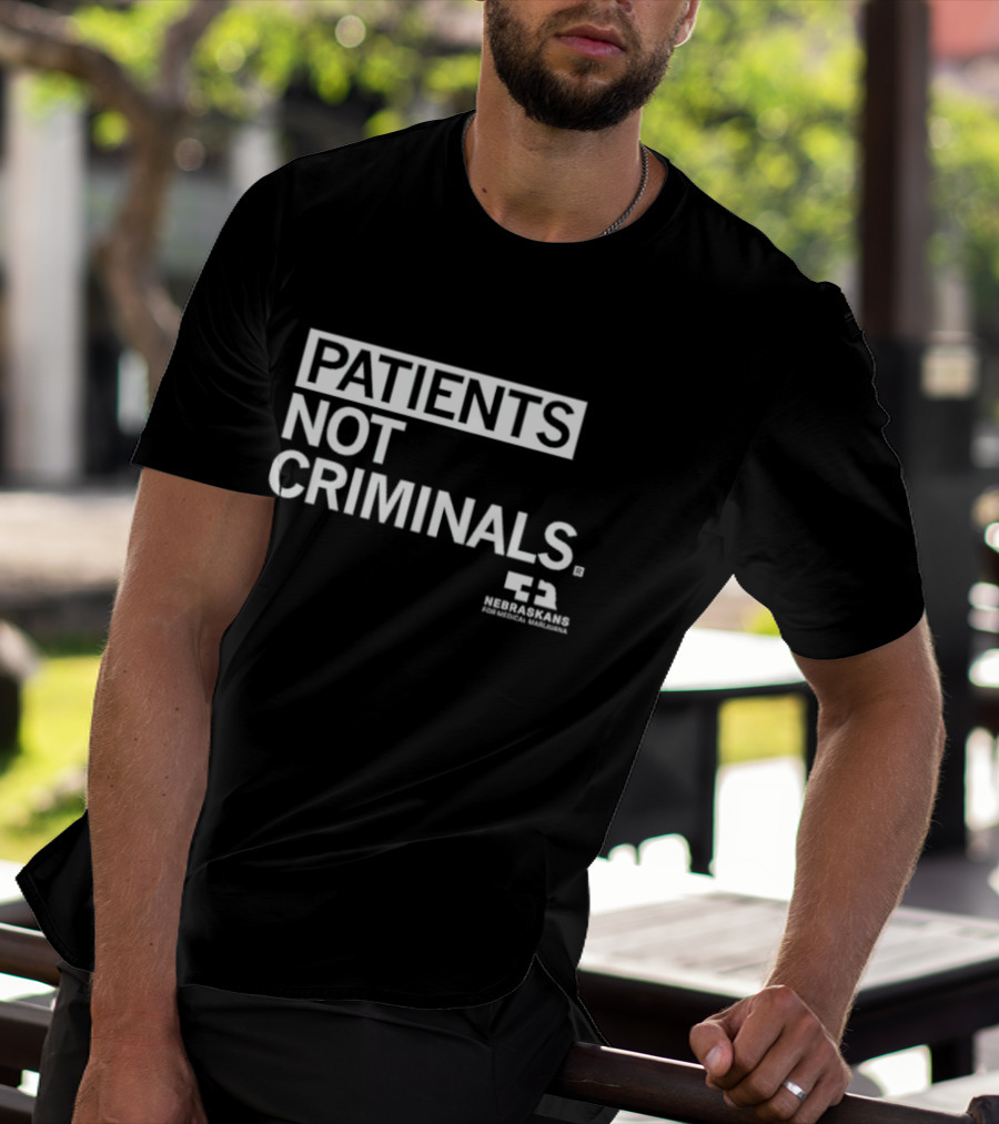 PATIENTS NOT CRIMINALS Nebraskans For Medical Marijuana T-Shirt