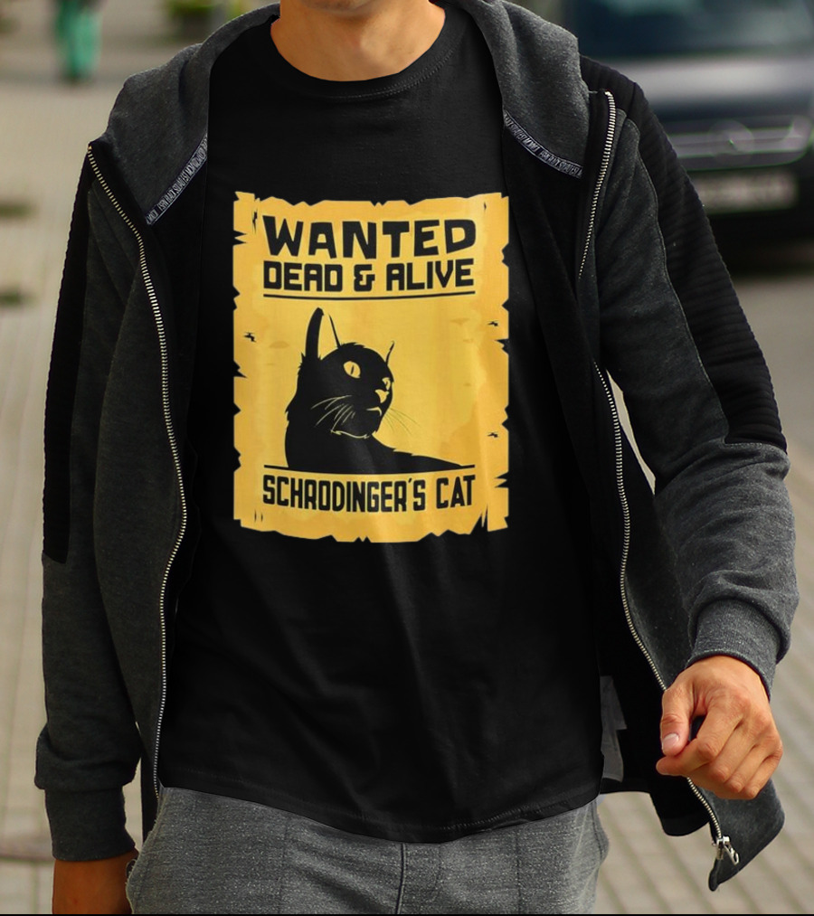 Wanted Dead And Alive Schrodinger’s Cat T-Shirt