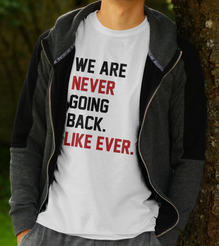 End Wokeness We Are Never Going Back Like Ever T-Shirt