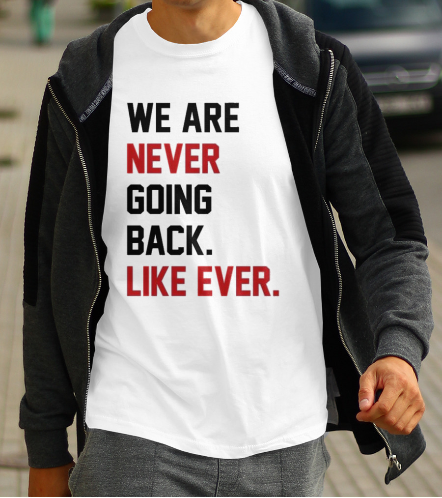 End Wokeness We Are Never Going Back Like Ever T-Shirt