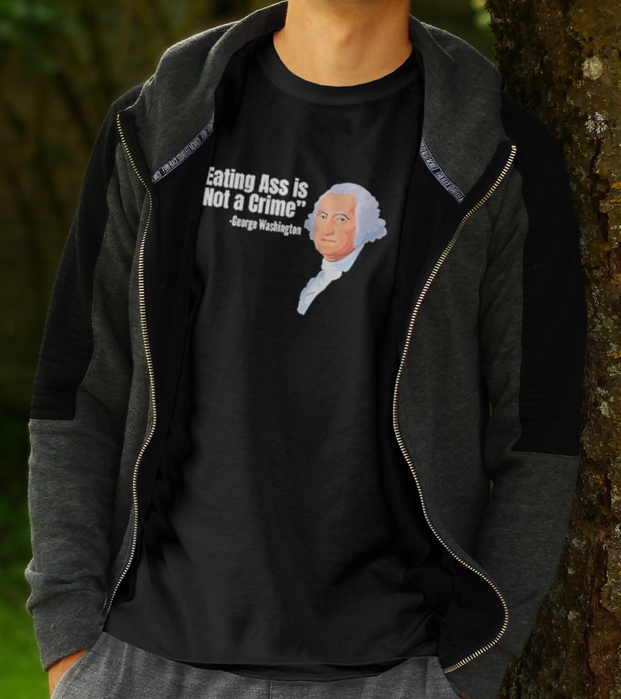 George Washington Quote Eating Ass Is Not A Crime T-Shirt