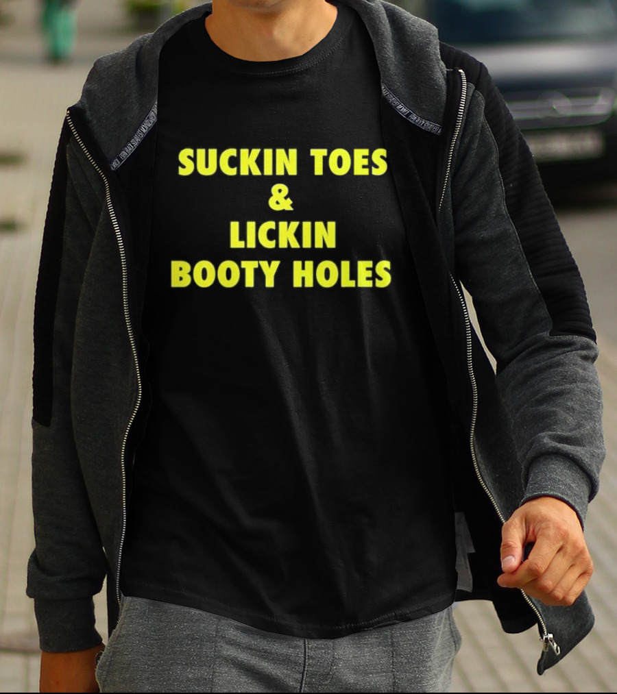 Suckin Toes And Lickin Booty Holes T-Shirt