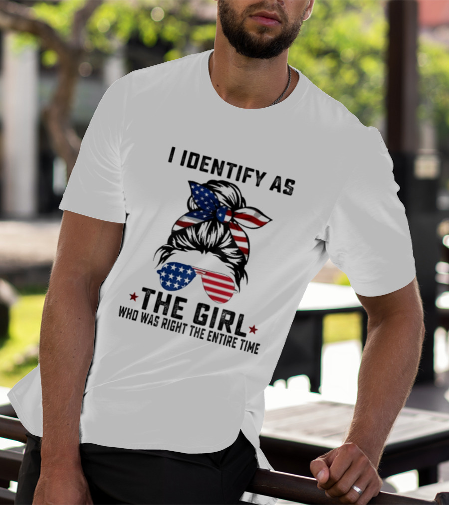 I Identify As The Girl Who Was Right The Entire Time American Flag Sunglasses And Bandana T-Shirt