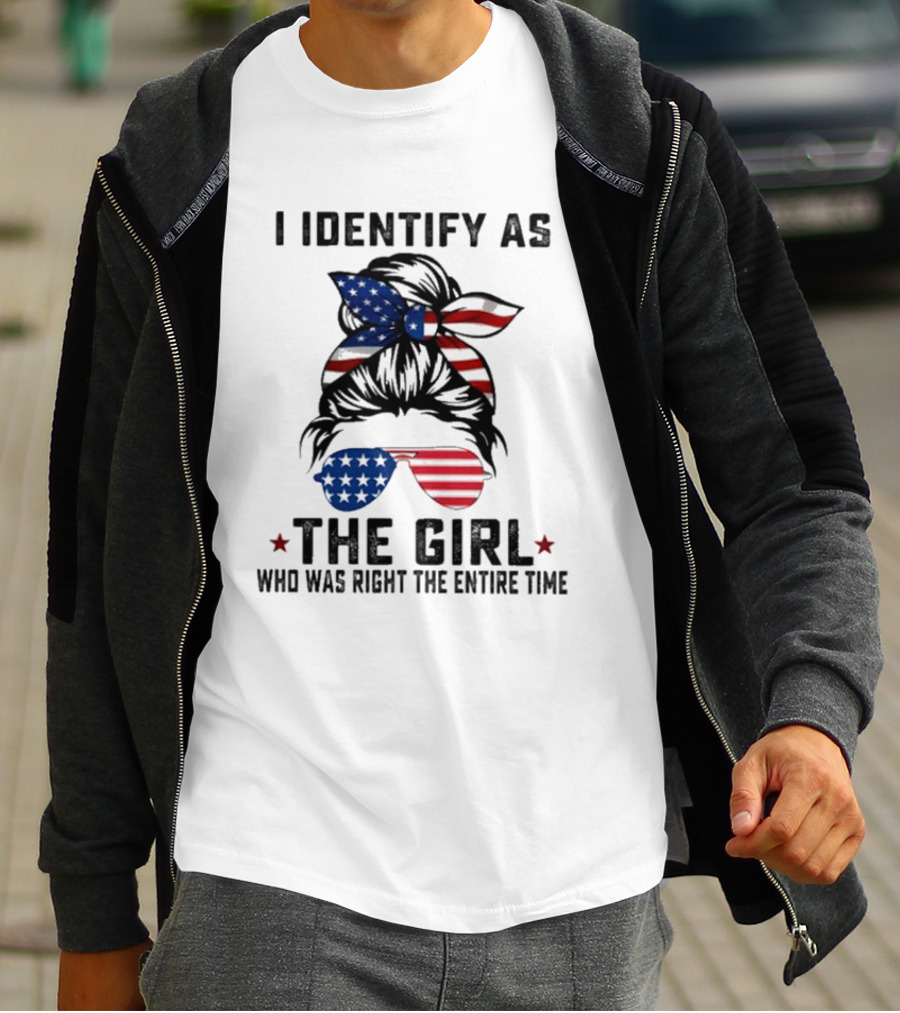 I Identify As The Girl Who Was Right The Entire Time American Flag Sunglasses And Bandana T-Shirt