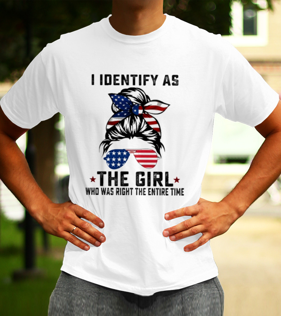 I Identify As The Girl Who Was Right The Entire Time American Flag Sunglasses And Bandana T-Shirt