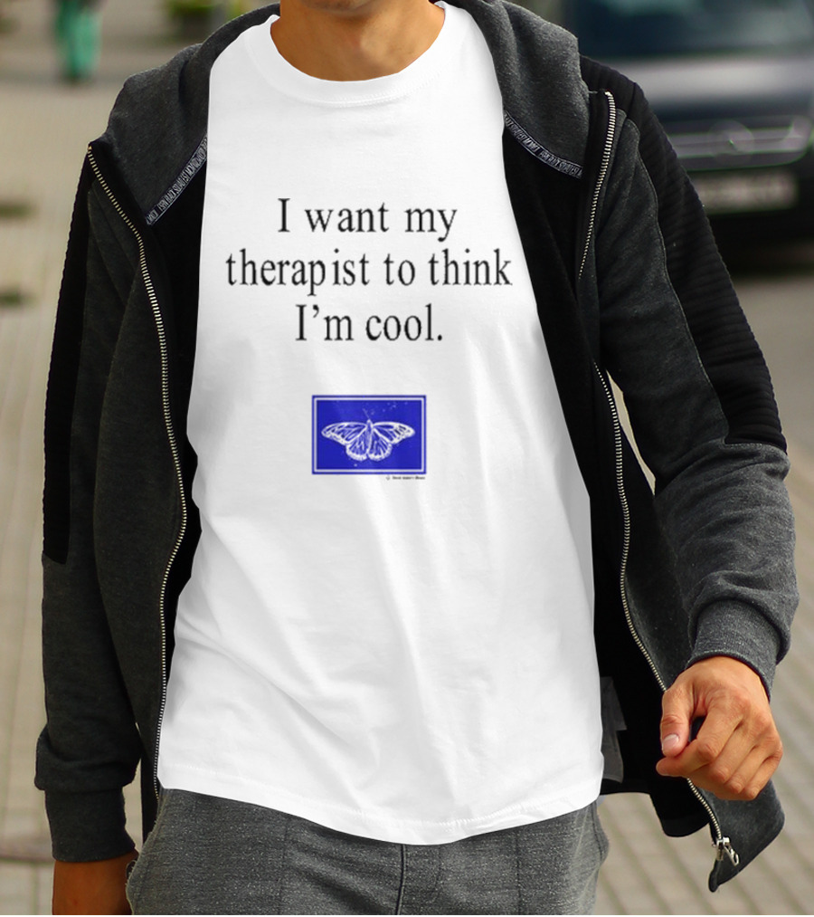 I Want My Therapist To Think I'm Cool Blue Butterfly T-Shirt