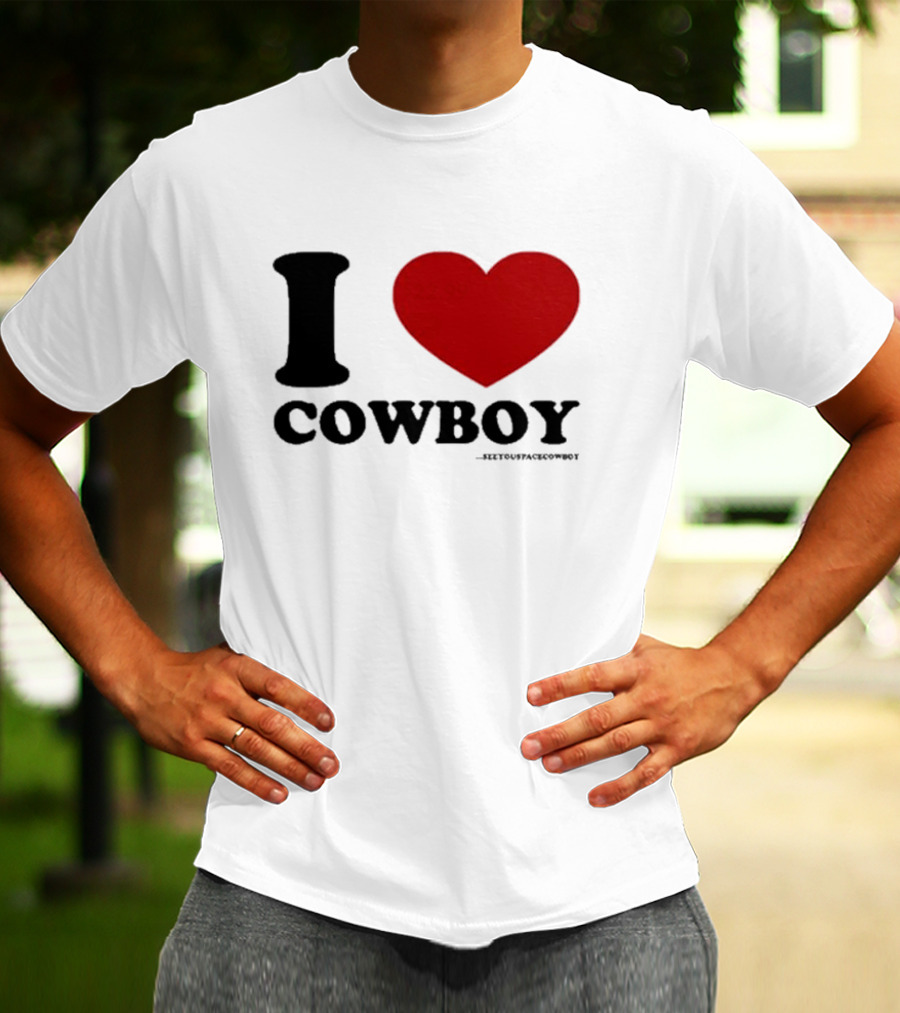 I Love Cowboy ____SeeYouSpaceCowboy T-Shirt
