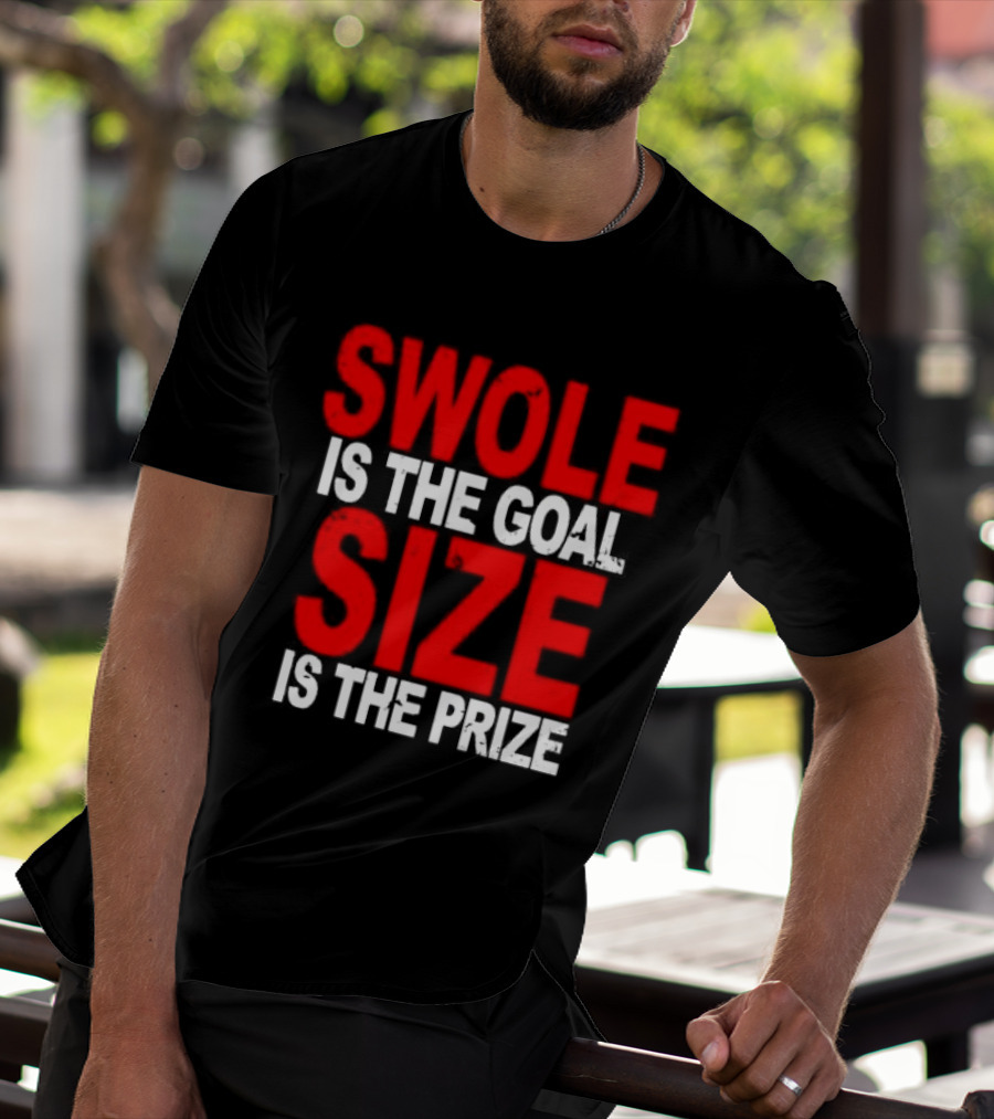 Swole Is The Goal Size Is The Prize T-Shirt