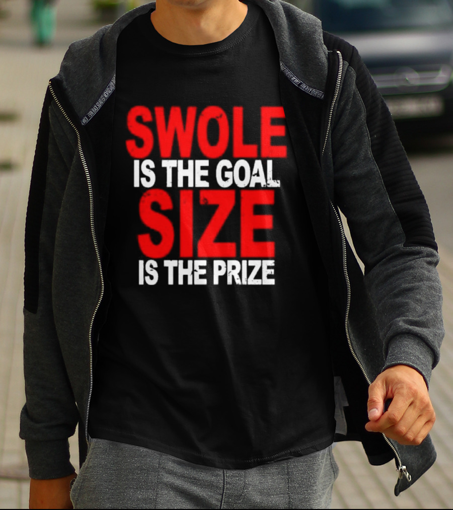 Swole Is The Goal Size Is The Prize T-Shirt