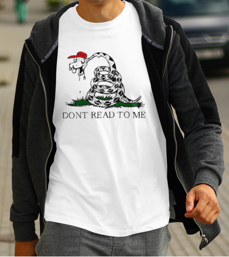 Don't Read To Me Gadsden Flag Parody With Snake Wearing Red Hat T-Shirt