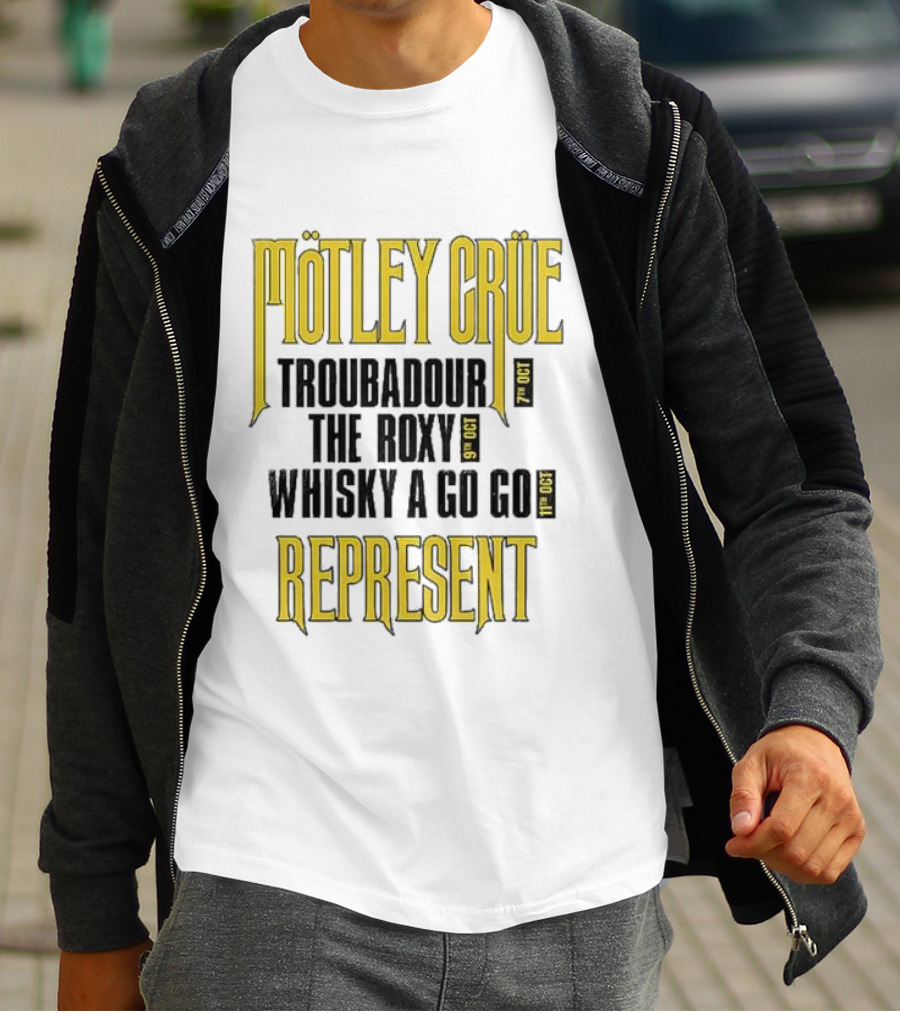 Mötley Crüe Troubadour The Roxy Whisky A Go Go 7th 9th 11th Oct Represent T-Shirt