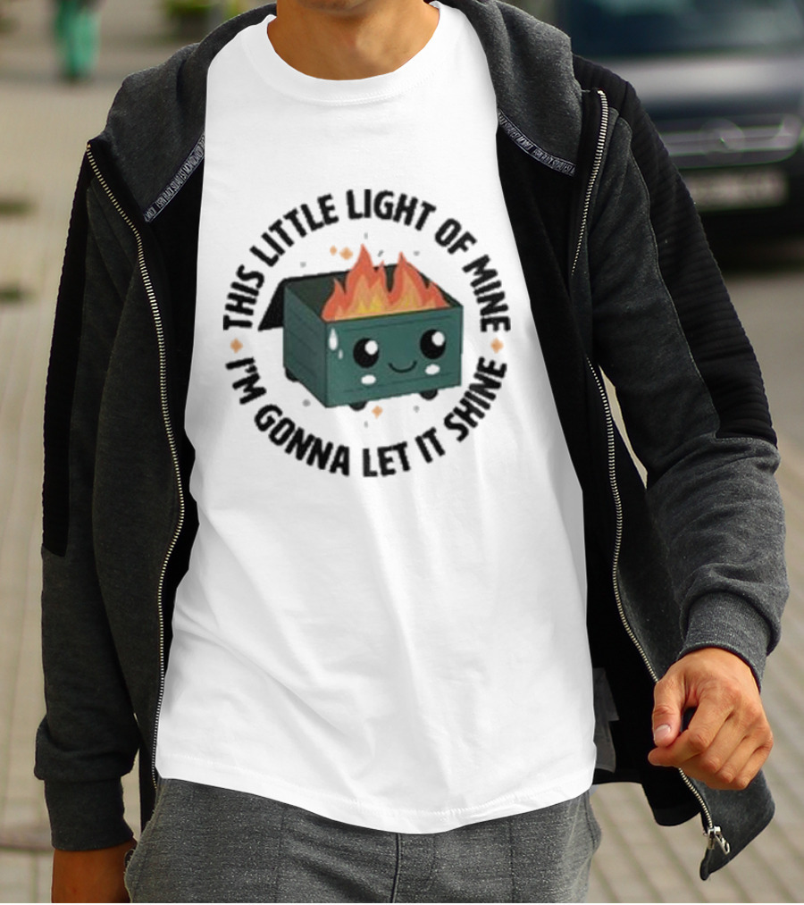 This Little Light Of Mine I’m Gonna Let It Shine Smiling Dumpster Fire T-Shirt