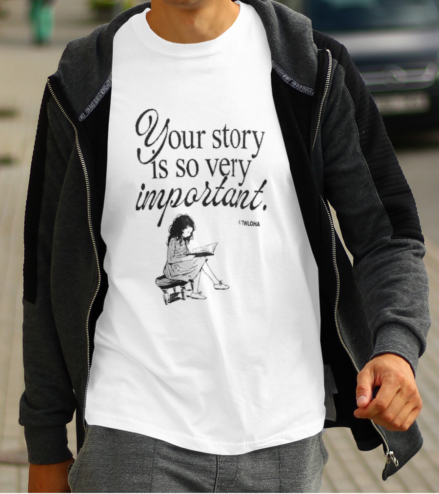 Your Story Is So Very Important TWLOHA T-Shirt
