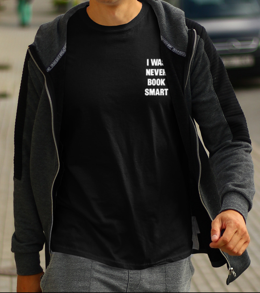 I Was Never Book Smart I’m Money Smart T-Shirt