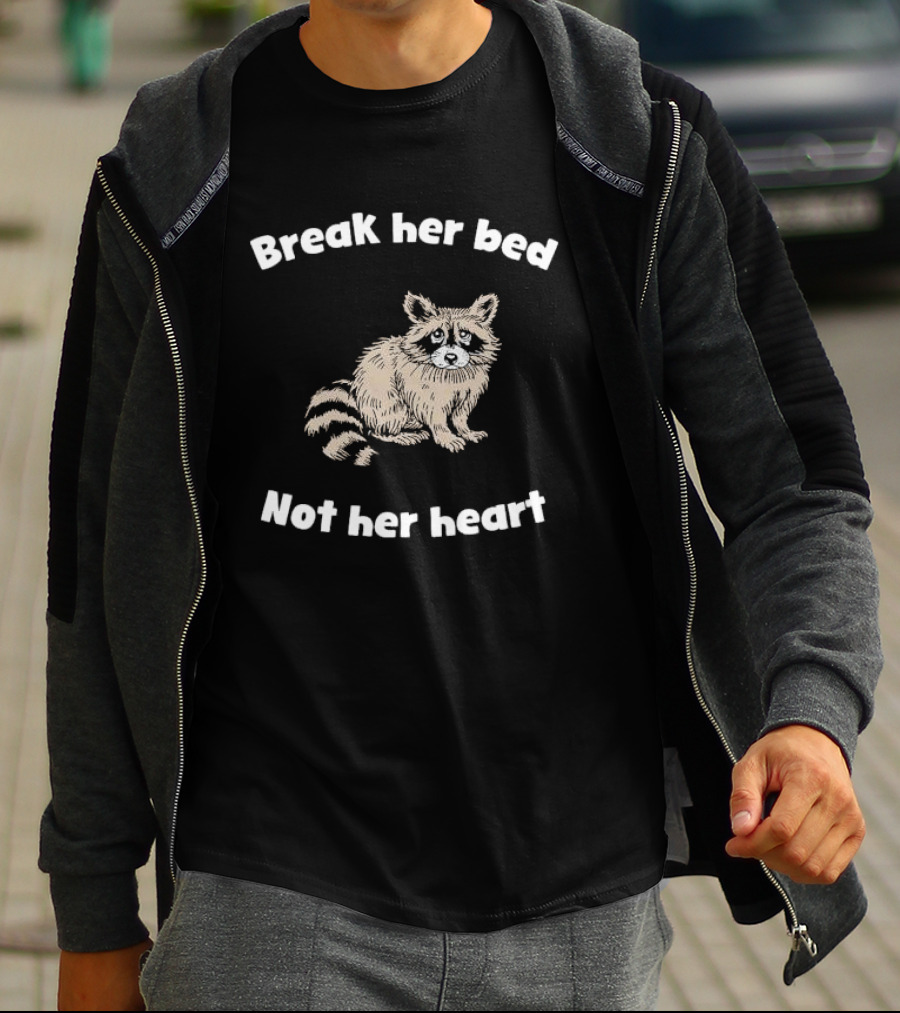 Break Her Bed Not Her Heart Sad Raccoon T-Shirt
