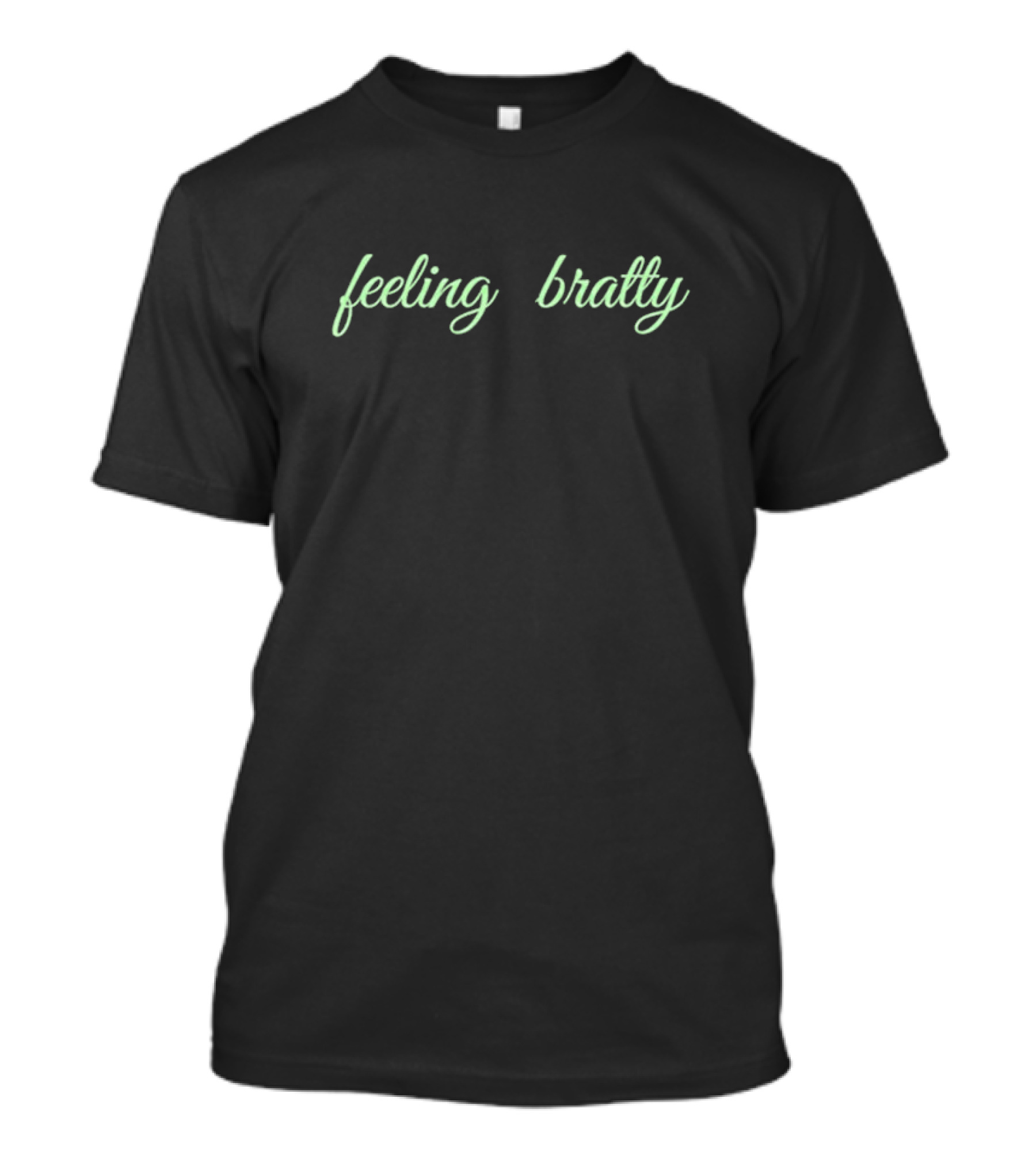 Feeling Bratty Fun Expressive Text T-Shirt